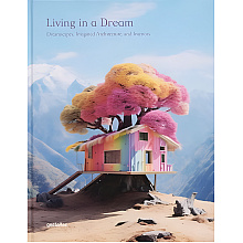Книга "Living in a Dream: Dreamscapes, Imagined Architecture, and Interiors"