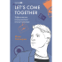 Книга "LET'S COME TOGETHER. Эффективная коммуникация внутри команды", Илья Глазырин
